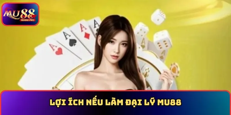 Lợi ích nếu làm đại lý MU88