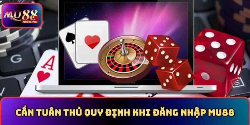 Cần tuân thủ quy định khi đăng nhập MU88