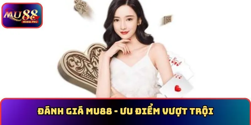 Đánh giá MU88 - Ưu điểm vượt trội