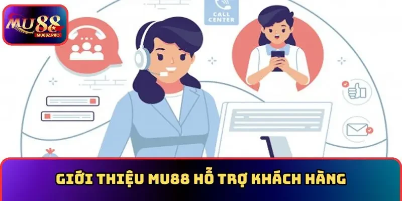 Giới thiệu MU88 hỗ trợ khách hàng