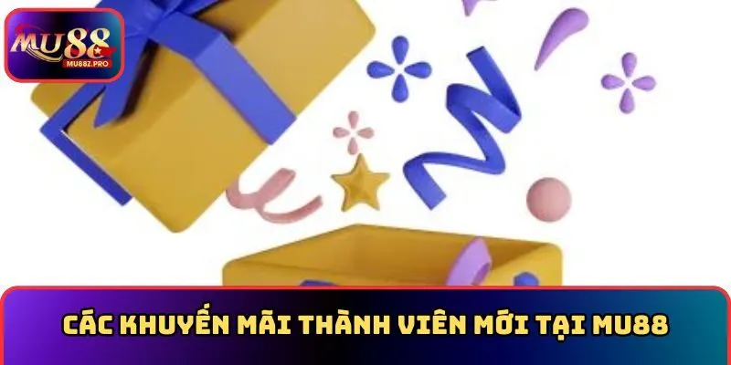 Các khuyến mãi thành viên mới tại MU88
