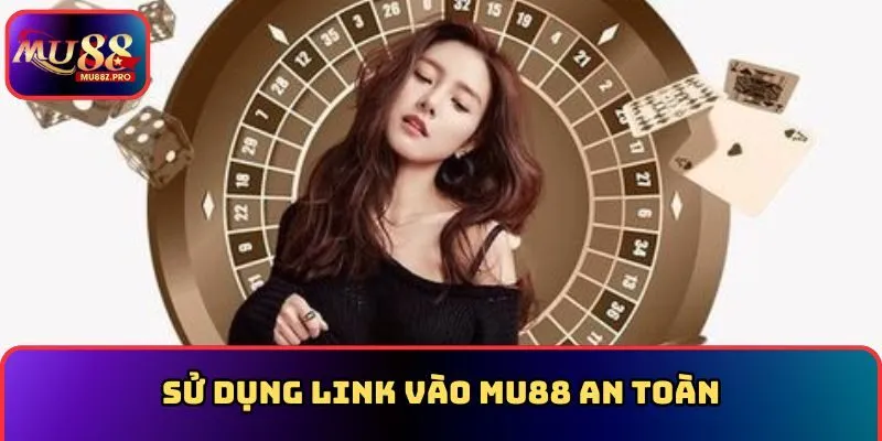Sử dụng link vào MU88 an toàn