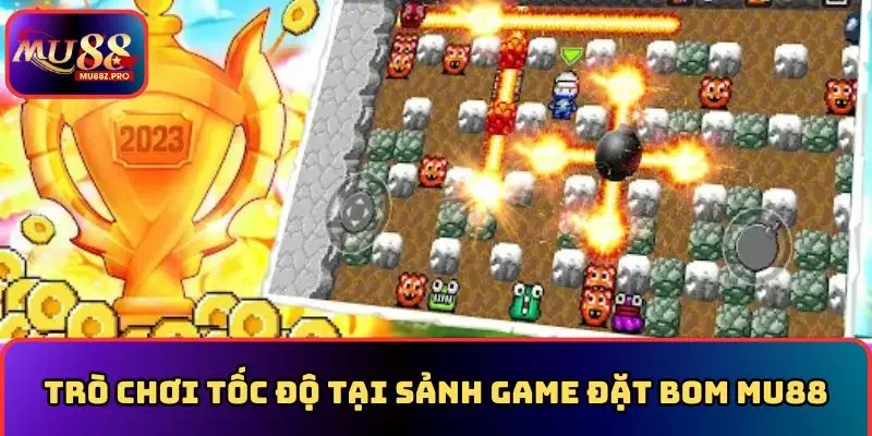 Trò chơi tốc độ tại sảnh game đặt bom MU88
