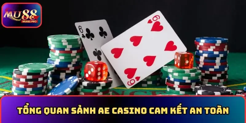 Tổng quan sảnh AE Casino cam kết an toàn